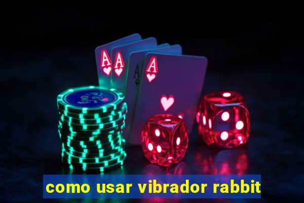 como usar vibrador rabbit